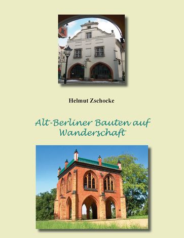 Alt-Berliner Bauten auf Wanderschaft - Helmut Zschocke