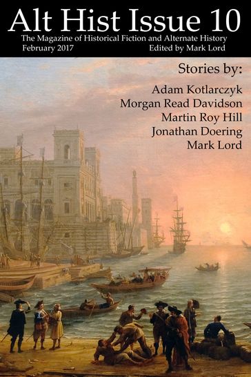 Alt Hist Issue 10 - Adam Kotlarczyk - Jonathan Doering - Mark Lord - Martin Roy Hill - Morgan Read Davidson