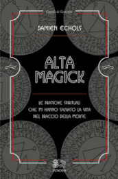 Alta Magick. Le pratiche spirituali che mi hanno salvato la vita nel braccio della morte