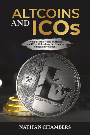 Altcoins and ICOs: Diving into the World of Altcoins and ICOs - Nathan Chambers