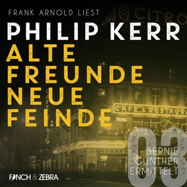 Alte Freunde - neue Feinde - Bernie Gunther ermittelt, Band 3 (ungekürzte Lesung) - Kerr Philip