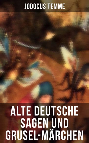 Alte deutsche Sagen und Grusel-Marchen - Jodocus Temme