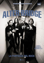 Alter Bridge. La fortezza del rock. Nuova ediz.