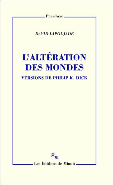 L'Altération des mondes. Versions de Philip K. Dick - David Lapoujade