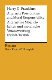 Alternate Possibilities and Moral Responsibility / Alternative Möglichkeiten