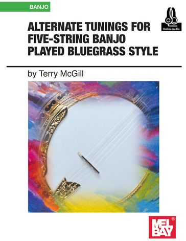 Alternate Tunings for Five-String Banjo Played Bluegrass Style - Terry McGill