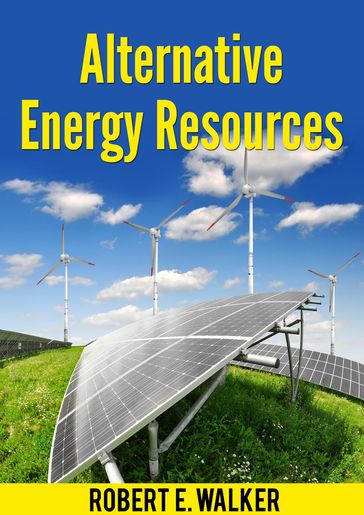 Alternative Energy Resources - Robert E. Walker