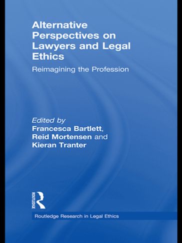 Alternative Perspectives on Lawyers and Legal Ethics - Francesca Bartlett - Kieran Tranter - Reid Mortensen