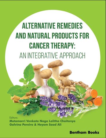 Alternative Remedies and Natural Products for Cancer Therapy: An Integrative Approach - Motamarri Venkata Naga Lalitha Chaitanya - Galvina Pereira - Heyam Saad Ali