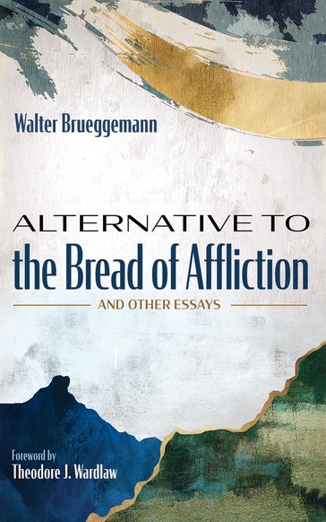 Alternative to the Bread of Affliction - Walter Brueggemann