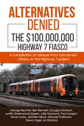 Alternatives Denied - The $100,000,000 Highway 7 Fiasco