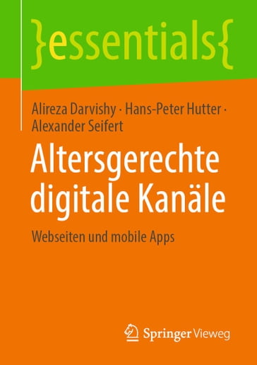 Altersgerechte digitale Kanäle - Alireza Darvishy - Hans-Peter Hutter - Alexander Seifert