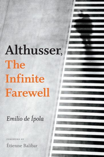 Althusser, The Infinite Farewell - Emilio De ípola