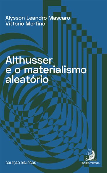 Althusser e o materialismo aleatório - Alysson Leandro Mascaro - Vittorio Morfino