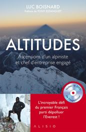 Altitudes : Ascensions d un alpiniste et chef d entreprise engagé