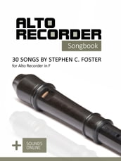 Alto Recorder Songbook - 30 Songs by Stephen C. Foster