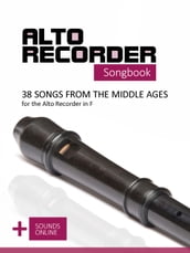 Alto Recorder Songbook - 38 Songs from the Middle Ages for the Alto Recorder in F