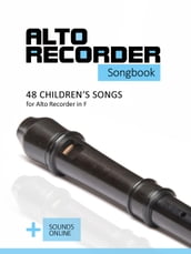 Alto Recorder songbook - 48 Children s songs for the Alto Recorder in F