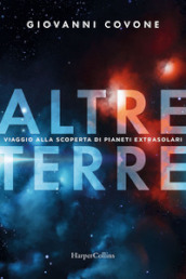 Altre terre. Viaggio alla scoperta di pianeti extrasolari