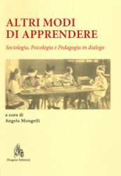 Altri modi di apprendere. Sociologia, psicologia e pedagogia in dialogo