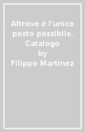 Altrove è l unico posto possibile. Catalogo