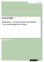 Altruismus -  zwischen Natur und Kultur  - ein soziobiologischer Ansatz