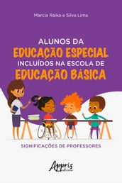 Alunos da Educação Especial Incluídos na Escola de Educação Básica: Significações de Professores