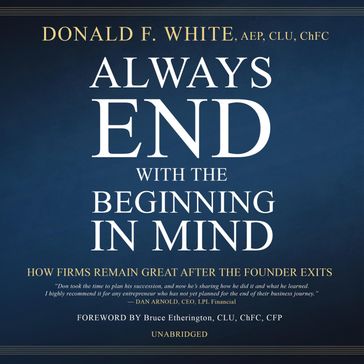 Always End with the Beginning in Mind - Donald F. White