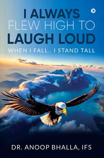 I Always Flew High to Laugh Loud - Dr. Anoop Bhalla - IFS