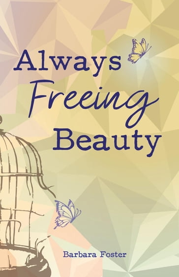 Always Freeing Beauty - Barbara Foster