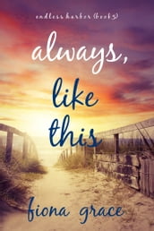 Always, Like This (Endless HarborBook Five)