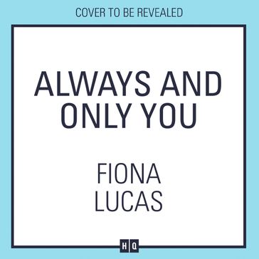 Always and Only You: The new emotional and unforgettable love story of 2024, perfect for fans of Colleen Hoover and Lucy Score - Fiona Lucas