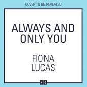Always and Only You: The new emotional and unforgettable love story of 2024, perfect for fans of Colleen Hoover and Lucy Score