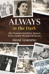 Always in the Dark: One Woman s Search for Answers from a Family Shrouded in Secrets