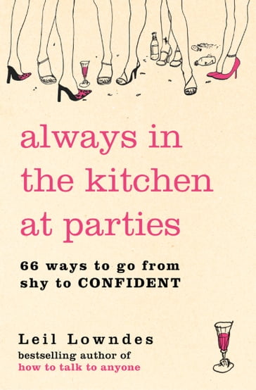 Always in the Kitchen at Parties: Simple Tools for Instant Confidence - Lowndes Leil