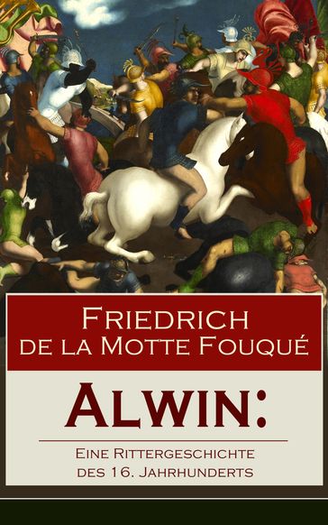 Alwin: Eine Rittergeschichte des 16. Jahrhunderts - Friedrich de la Motte Fouqué