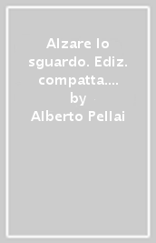 Alzare lo sguardo. Ediz. compatta. Per le Scuole superiori. Con e-book. Con espansione online