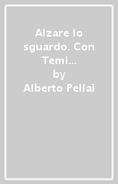 Alzare lo sguardo. Con Temi cittadinanza. Per le Scuole superiori. Con e-book. Con espansione online. Vol. B: Poesia, teatro e origini letteratura