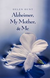 Alzheimer, My Mother, & Me