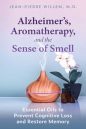 Alzheimer s, Aromatherapy, and the Sense of Smell