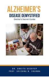 Alzheimer s Disease Demystified: Doctor s Secret Guide
