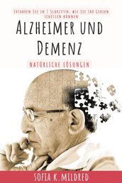 Alzheimer und Demenz - Natürliche Lösungen - Erfahren Sie in 7 Schritten, wie Sie Ihr Gehirn schützen können