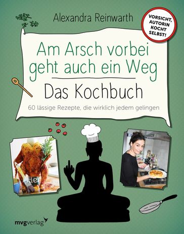 Am Arsch vorbei geht auch ein Weg - Das Kochbuch - Alexandra Reinwarth - Ingo Krassnitzer