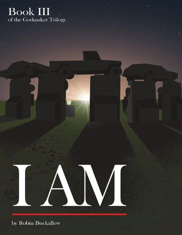 I Am: Book III of the Godmaker Trilogy - Robin Buckallew