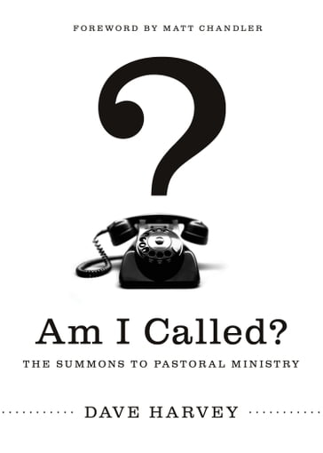 Am I Called? (Foreword by Matt Chandler) - Dave Harvey