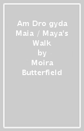 Am Dro gyda Maia / Maya s Walk