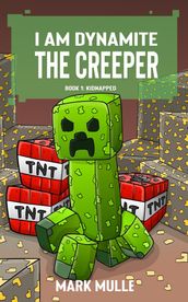 I Am Dynamite The Creeper Book 1