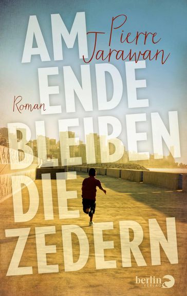 Am Ende bleiben die Zedern - Pierre Jarawan