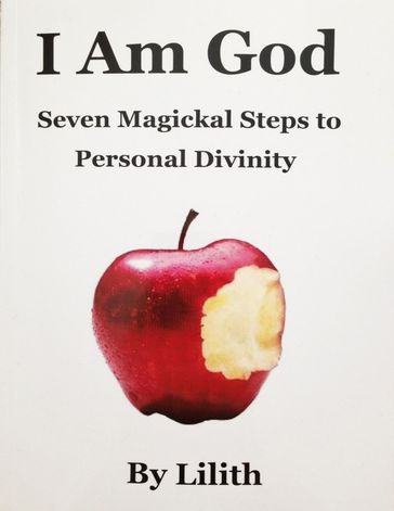 I Am God - Seven Magickal Steps to Personal Divinity - Lilith