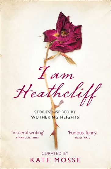 I Am Heathcliff: Stories Inspired by Wuthering Heights - Kate Mosse